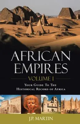 Africké říše: Svazek 1: Váš průvodce historickým záznamem Afriky - African Empires: Volume 1: Your Guide To The Historical Record of Africa