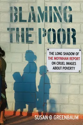 Obviňování chudých: Dlouhý stín Moynihanovy zprávy o krutých představách o chudobě - Blaming the Poor: The Long Shadow of the Moynihan Report on Cruel Images about Poverty