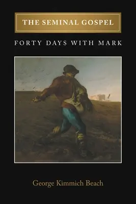 Seminární evangelium: Čtyřicet dní s Markem - The Seminal Gospel: Forty Days with Mark