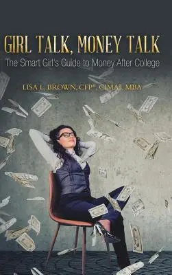 Girl Talk, Money Talk: (Brown Cfp(r) Cima(r) Mba Lisa L.). - Girl Talk, Money Talk: The Smart Girl's Guide to Money After College (Brown Cfp(r) Cima(r) Mba Lisa L.)
