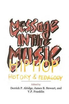 Poselství v hudbě: Hip hop, historie a pedagogika - Message in the Music: Hip Hop, History, and Pedagogy
