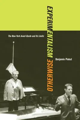 Experimentalismus jinak: Newyorská avantgarda a její hranice Svazek 11 - Experimentalism Otherwise: The New York Avant-Garde and Its Limits Volume 11