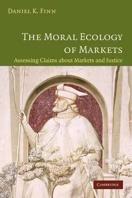 Morální ekologie trhů: Posuzování tvrzení o trzích a spravedlnosti - The Moral Ecology of Markets: Assessing Claims about Markets and Justice