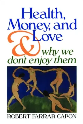 Zdraví, peníze a láska: A proč si jich neužíváme - Health, Money, and Love: And Why We Don't Enjoy Them