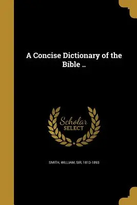 Stručný slovník Bible .. - A Concise Dictionary of the Bible ..