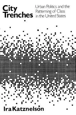 Městské příkopy: Městská politika a třídní vzorce ve Spojených státech amerických (Urban Politics and the Patterning of Class in the United States) - City Trenches: Urban Politics and the Patterning of Class in the United States