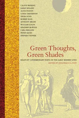 Zelené myšlenky, zelené odstíny: Eseje současných básníků o raně novověké lyrice - Green Thoughts, Green Shades: Essays by Contemporary Poets on the Early Modern Lyric
