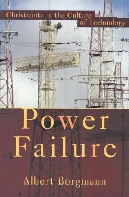Výpadek energie: Křesťanství v kultuře technologií - Power Failure: Christianity in the Culture of Technology