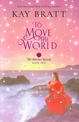 Pohnout světem: Kniha druhá z duologie čínských historických románů Přísežné sestry (Sworn Sisters) - To Move the World: Book Two in the Sworn Sisters Chinese Historical Fiction Duology