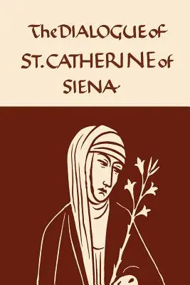 Kateřina Sienská: Dialog sv: Siena: Dialog Serafínské Panny - Catherine of Siena: The Dialogue of the Seraphic Virgin