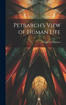 Petrarkův pohled na lidský život - Petrarch's View of Human Life
