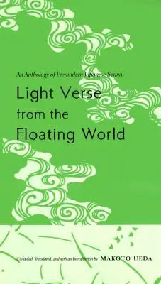 Lehké verše z plovoucího světa: Antologie předmoderního japonského senrjú: Haiku: Haiku: básně z haiku - Light Verse from the Floating World: An Anthology of Premodern Japanese Senryu