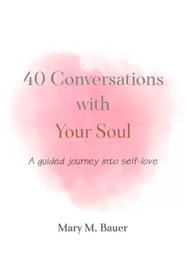 40 rozhovorů s vaší duší: Komentovaná cesta k lásce k sobě samému - 40 Conversations with Your Soul: A guided journey into self-love