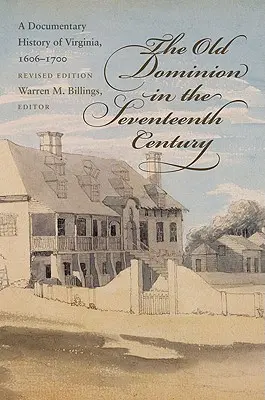 Staré dominium v sedmnáctém století: A Documentary History of Virginia, 1606-1700 (Dokumentární dějiny Virginie v letech 1606-1700) - The Old Dominion in the Seventeenth Century: A Documentary History of Virginia, 1606-1700