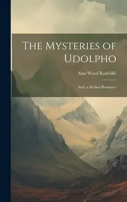 Záhady Udolfa a sicilský román (The Mysteries of Udolpho; And, a Sicilian Romance) - The Mysteries of Udolpho; And, a Sicilian Romance