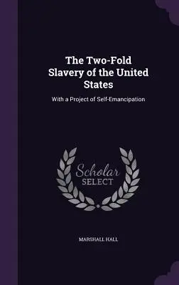 Dvojí otroctví Spojených států: S projektem sebeosvobození - The Two-Fold Slavery of the United States: With a Project of Self-Emancipation