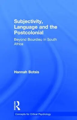 Subjektivita, jazyk a postkoloniál: Bourdieuho v Jihoafrické republice - Subjectivity, Language and the Postcolonial: Beyond Bourdieu in South Africa