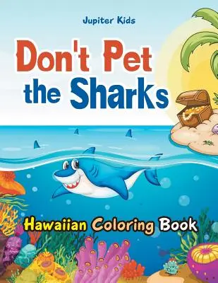 Nehlaďte žraloky Havajské omalovánky - Don't Pet the Sharks Hawaiian Coloring Book