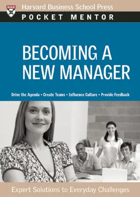 Stát se novým manažerem: Odborná řešení každodenních výzev - Becoming a New Manager: Expert Solutions to Everyday Challenges