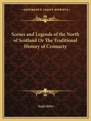 Scény a legendy severního Skotska aneb Tradiční dějiny Cromartyho - Scenes and Legends of the North of Scotland Or The Traditional History of Cromarty