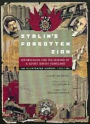 Stalinův zapomenutý Sion: Ztracená židovská vlast: Birobidžan a vytváření sovětské židovské vlasti: Ilustrované dějiny, 1928a 1996 - Stalin's Forgotten Zion: Birobidzhan and the Making of a Soviet Jewish Homeland: An Illustrated History, 1928a 1996