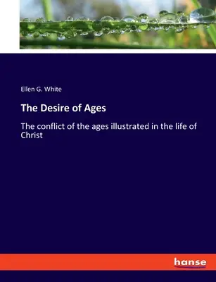Touha věků: Konflikt věků na příkladu Kristova života - The Desire of Ages: The conflict of the ages illustrated in the life of Christ