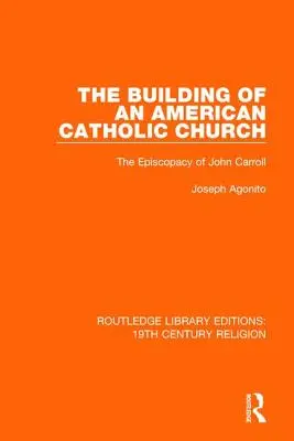 Budování americké katolické církve: Biskupství Johna Carrolla - The Building of an American Catholic Church: The Episcopacy of John Carroll