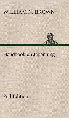 Handbook on Japanning: 2nd Edition For Ironware, Tinware, Wood, Etc. S oddíly o pocínování a galvanickém zinkování. - Handbook on Japanning: 2nd Edition For Ironware, Tinware, Wood, Etc. With Sections on Tinplating and Galvanizing