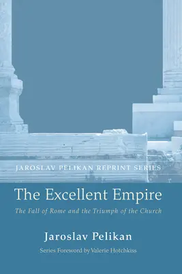 Vynikající říše: Pád Říma a triumf církve - The Excellent Empire: The Fall of Rome and the Triumph of the Church