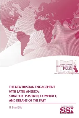 Nová ruská angažovanost v Latinské Americe: Vydání nové publikace o Latinské Americe: strategická pozice, obchod a sny z minulosti. - The New Russian Engagement With Latin America: Strategic Position, Commerce, and Dreams of The Past