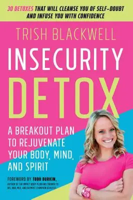 Detoxikace nejistoty: Detoxikace: Plán, jak omladit své tělo, mysl a ducha - Insecurity Detox: A Breakout Plan to Rejuvenate Your Body, Mind, and Spirit