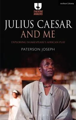 Julius Caesar a já: Shakespearova africká hra: Zkoumání Shakespearovy africké hry - Julius Caesar and Me: Exploring Shakespeare's African Play