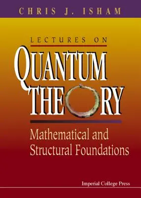 Přednášky o kvantové teorii: Mathematical and Structural Foundations (Matematické a strukturální základy) - Lectures on Quantum Theory: Mathematical and Structural Foundations