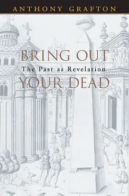 Vyveďte své mrtvé: Minulost jako zjevení - Bring Out Your Dead: The Past as Revelation