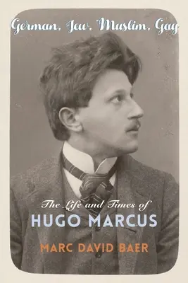 Němec, Žid, muslim, gay: Život a doba Huga Marcuseho - German, Jew, Muslim, Gay: The Life and Times of Hugo Marcus