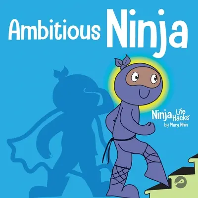 Ctižádostivý nindža: Dětská kniha o stanovování cílů - Ambitious Ninja: A Children's Book About Goal Setting
