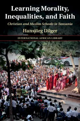 Učení o morálce, nerovnosti a víře: Křesťanské a muslimské školy v Tanzanii - Learning Morality, Inequalities, and Faith: Christian and Muslim Schools in Tanzania