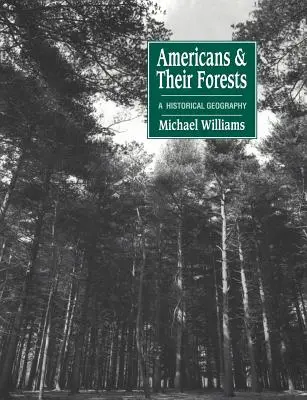 Američané a jejich lesy: Historická geografie - Americans and Their Forests: A Historical Geography