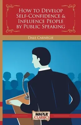 Jak rozvíjet sebedůvěru a ovlivňovat lidi veřejným vystupováním - How to Develop Self-Confidence & Influence People By Public Speaking