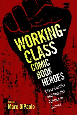 Komiksoví hrdinové dělnické třídy: Třídní konflikt a populistická politika v komiksech - Working-Class Comic Book Heroes: Class Conflict and Populist Politics in Comics