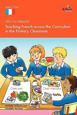 100+ zábavných nápadů pro výuku francouzštiny napříč učebními osnovami ve třídě základní školy - 100+ Fun Ideas for Teaching French Across the Curriculum in the Primary Classroom