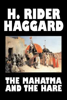 Mahátma a zajíc by H. Rider Haggard, Beletrie, Fantasy, Historické, Okultní a nadpřirozené, Pohádky, Lidové pohádky, Legendy a mytologie - The Mahatma and the Hare by H. Rider Haggard, Fiction, Fantasy, Historical, Occult & Supernatural, Fairy Tales, Folk Tales, Legends & Mythology
