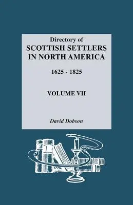 Adresář skotských osadníků v Severní Americe, 1625-1825. Svazek VII - Directory of Scottish Settlers in North America, 1625-1825. Volume VII