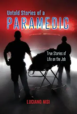 Nevyřčené příběhy záchranáře: Skutečné příběhy ze života v zaměstnání - Untold Stories of a Paramedic: True Stories of Life on the Job