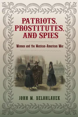 Vlastenci, prostitutky a špioni: Ženy a mexicko-americká válka - Patriots, Prostitutes, and Spies: Women and the Mexican-American War