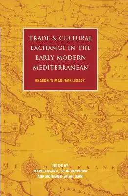 Obchod a kulturní výměna v raně novověkém Středomoří: Braudelův námořní odkaz - Trade and Cultural Exchange in the Early Modern Mediterranean: Braudel's Maritime Legacy