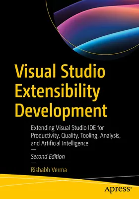 Visual Studio Extensibility Development: Rozšíření Visual Studia Ide pro produktivitu, kvalitu, nástroje, analýzu a umělou inteligenci: Rozšíření Visual Studia Ide pro produktivitu, kvalitu, nástroje, analýzu a umělou inteligenci - Visual Studio Extensibility Development: Extending Visual Studio Ide for Productivity, Quality, Tooling, Analysis, and Artificial Intelligence