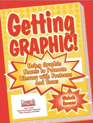 Getting Graphic!: Využití grafických románů k podpoře čtenářské gramotnosti u dospívajících a mladistvých. - Getting Graphic!: Using Graphic Novels to Promote Literacy with Preteens and Teens