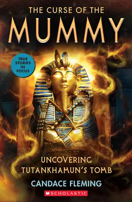 Prokletí mumie: Mumie: Odhalení Tutanchamonovy hrobky (Scholastic Focus) - The Curse of the Mummy: Uncovering Tutankhamun's Tomb (Scholastic Focus)