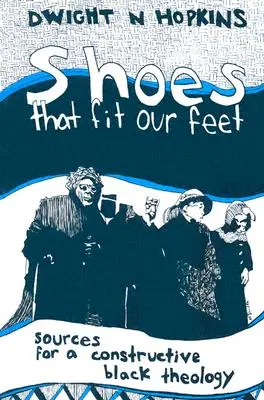 Boty, které se hodí na naše nohy: Zdroje pro konstruktivní černošskou teologii - Shoes That Fit Our Feet: Sources for a Constructive Black Theology